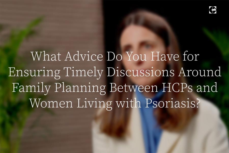 EADV Expert Video, Advice for Ensuring Timely Family Planning Discussions