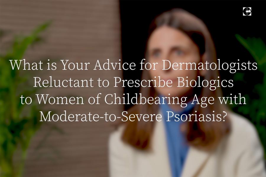 EADV Expert Video, Advice for Dermatologists Prescribing Biologics to WoCBA